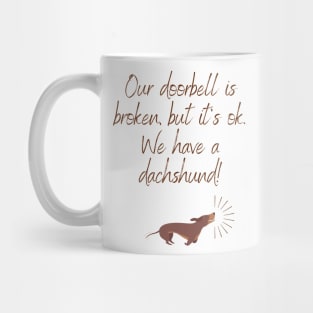 Our doorbell is broken, but it's ok. We have a dachshund! Mug